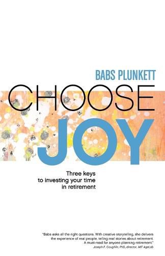 Cover image for Choose Joy: Three Keys to Investing Your Time in Retirement