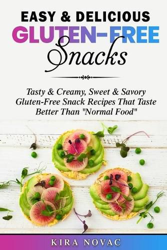 Cover image for Easy & Delicious Gluten-Free Snacks: Tasty & Creamy, Sweet & Savory Gluten-Free Snack Recipes That Taste Better Than  Normal Food