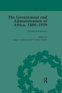 Cover image for The The Government and Administration of Africa, 1880-1939
