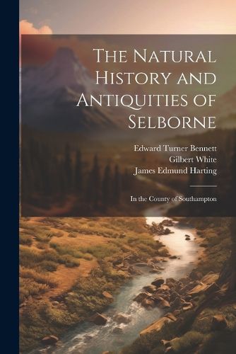 The Natural History and Antiquities of Selborne