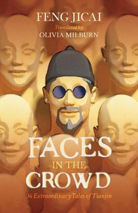 Cover image for Faces in the Crowd: 36 Extraordinary Tales of Tianjin