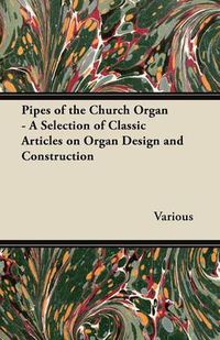 Cover image for Pipes of the Church Organ - A Selection of Classic Articles on Organ Design and Construction