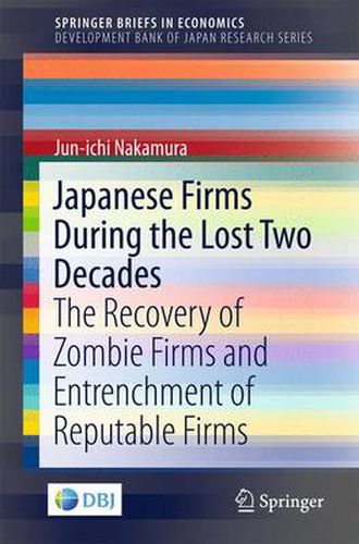 Cover image for Japanese Firms During the Lost Two Decades: The Recovery of Zombie Firms and Entrenchment of Reputable Firms