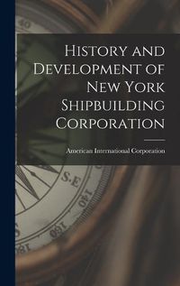 Cover image for History and Development of New York Shipbuilding Corporation