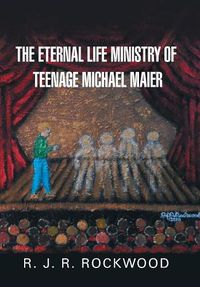 Cover image for The Eternal Life Ministry of Teenage Michael Maier