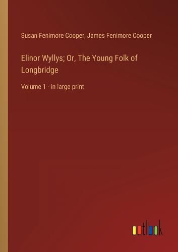 Elinor Wyllys; Or, The Young Folk of Longbridge