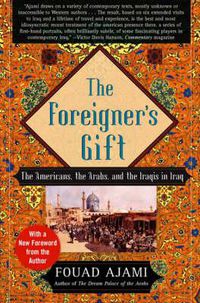 Cover image for The Foreigner's Gift: The Americans, the Arabs, and the Iraqis in Iraq