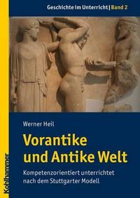 Cover image for Vorantike Und Antike Welt: Kompetenzorientiert Unterrichtet Nach Dem Stuttgarter Modell