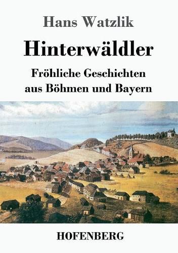 Cover image for Hinterwaldler: Froehliche Geschichten aus Boehmen und Bayern