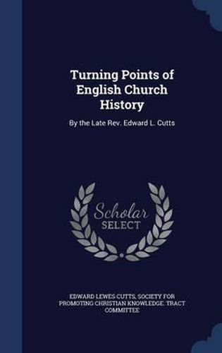 Turning Points of English Church History: By the Late REV. Edward L. Cutts