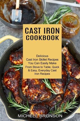 Cover image for Cast Iron Cookbook: From Stove to Table, Quick & Easy, Everyday Cast Iron Recipes (Delicious Cast Iron Skillet Recipes You Can Easily Make)