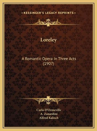 Cover image for Loreley Loreley: A Romantic Opera in Three Acts (1907) a Romantic Opera in Three Acts (1907)