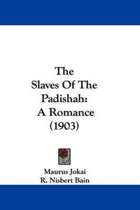 Cover image for The Slaves of the Padishah: A Romance (1903)