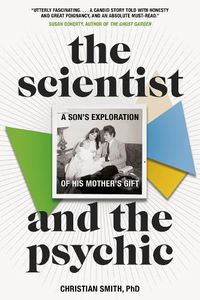 Cover image for The Scientist and the Psychic: A Son's Exploration of His Mother's Gift