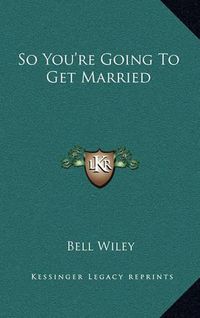 Cover image for So You're Going to Get Married