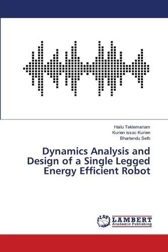 Dynamics Analysis and Design of a Single Legged Energy Efficient Robot