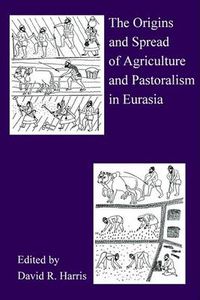 Cover image for The Origins And Spread Of Agriculture And Pastoralism In Eurasia: Crops, Fields, Flocks And Herds