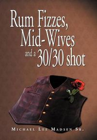 Cover image for Rum Fizzes, Mid-Wives and a 30/30 Shot