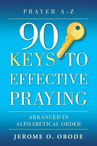 Cover image for 90 Keys To Effective Praying: Arranged in Alphabetical Order