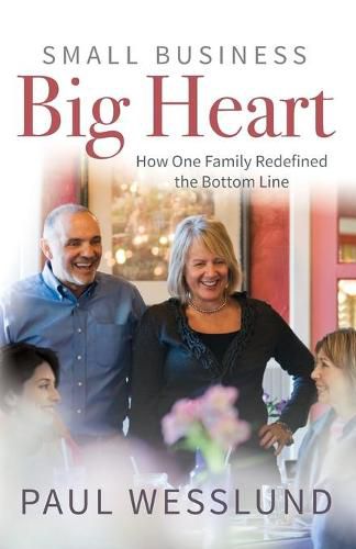 Cover image for Small Business Big Heart: How One Family Redefined the Bottom Line