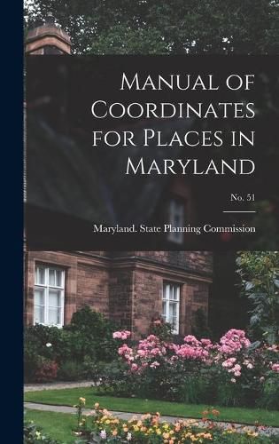 Cover image for Manual of Coordinates for Places in Maryland; No. 51