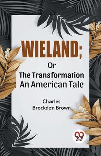 Cover image for Wieland; or the Transformation an American Tale