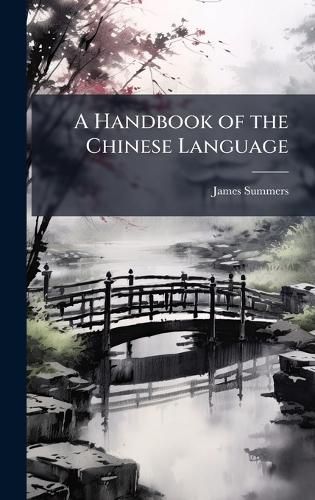 Cover image for A Handbook of the Chinese Language