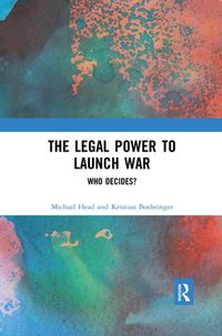 Cover image for The Legal Power to Launch War: Who Decides?