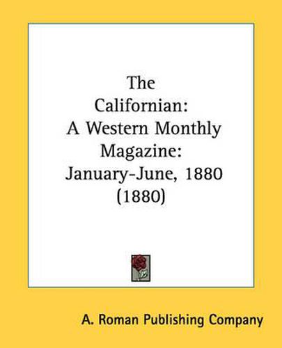 Cover image for The Californian: A Western Monthly Magazine: January-June, 1880 (1880)