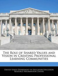 Cover image for The Role of Shared Values and Vision in Creating Professional Learning Communities