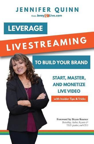 Cover image for Leverage Livestreaming to Build Your Brand: Start, Master, and Monetize Live Video