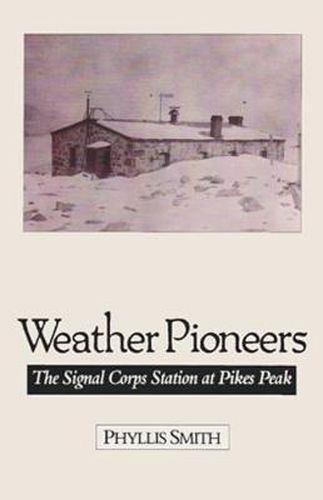 Weather Pioneers: The Signal Corps Station At Pike'S Peak