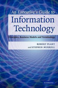 Cover image for An Executive's Guide to Information Technology: Principles, Business Models, and Terminology