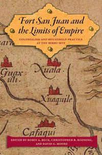 Cover image for Fort San Juan and the Limits of Empire: Colonialism and Household Practice at the Berry Site