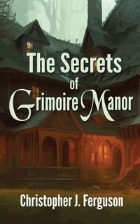 Cover image for The Secrets of Grimoire Manor