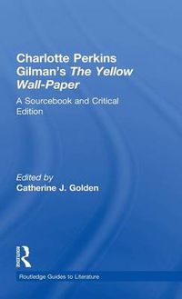 Cover image for Charlotte Perkins Gilman's The Yellow Wall-Paper: A Sourcebook and Critical Edition