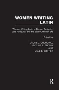 Cover image for Women Writing Latin: Women Writing Latin in Roman Antiquity, Late Antiquity, and the Early Christian Era