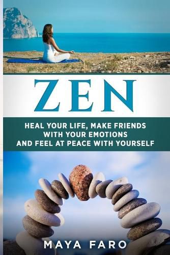 Cover image for Zen: Heal Your Life, Make Friends with Your Emotions and Feel at Peace with Yourself