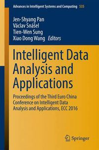 Cover image for Intelligent Data Analysis and Applications: Proceedings of the Third Euro-China Conference on Intelligent Data Analysis and Applications, ECC 2016