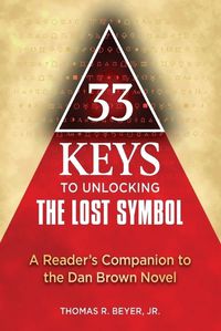 Cover image for 33 Keys to Unlocking The Lost Symbol: A Reader's Companion to the Dan Brown Novel