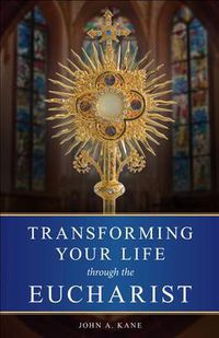 Cover image for Transforming Your Life Through the Eucharist