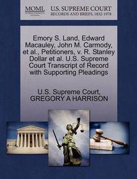 Cover image for Emory S. Land, Edward Macauley, John M. Carmody, Et Al., Petitioners, V. R. Stanley Dollar Et Al. U.S. Supreme Court Transcript of Record with Supporting Pleadings
