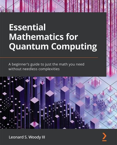 Cover image for Essential Mathematics for Quantum Computing: A beginner's guide to just the math you need without needless complexities