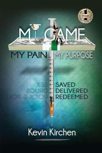 Cover image for My Game My Pain My Purpose: My Story of Abuse, Abandonment, Alcohol, Drugs, Sex and Redemption