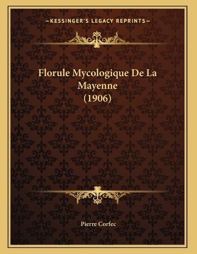 Cover image for Florule Mycologique de La Mayenne (1906)