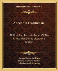 Cover image for Anecdota Oxoniensia: Biblical and Patristic Relics of the Palestinian Syriac Literature (1896)