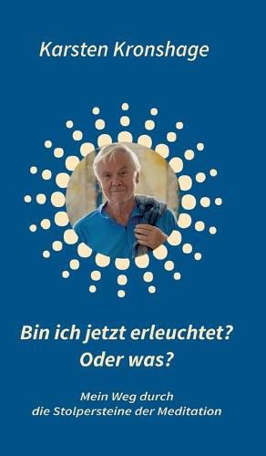 Cover image for Bin ich jetzt erleuchtet? Oder was?: Mein Weg durch die Stolpersteine der Meditation