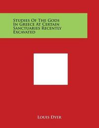 Cover image for Studies of the Gods in Greece at Certain Sanctuaries Recently Excavated