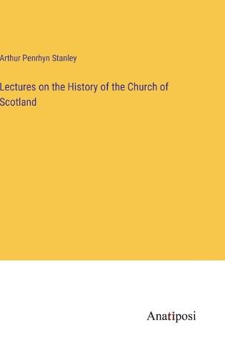 Cover image for Lectures on the History of the Church of Scotland