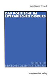 Cover image for Das Politische Im Literarischen Diskurs: Studien Zur Deutschen Gegenwartsliteratur